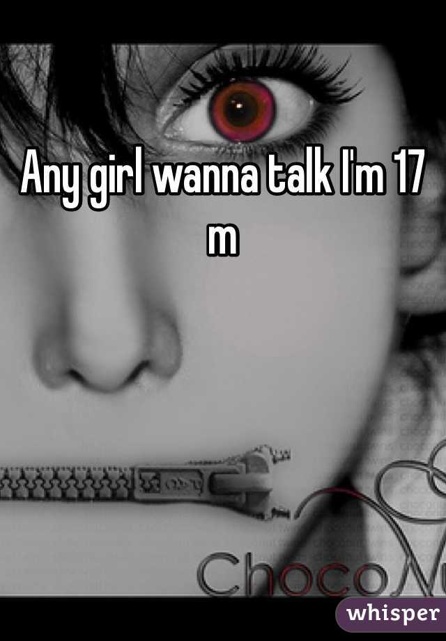 Any girl wanna talk I'm 17 m
