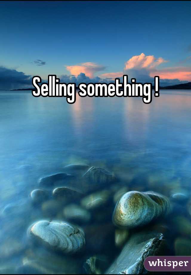 Selling something ! 