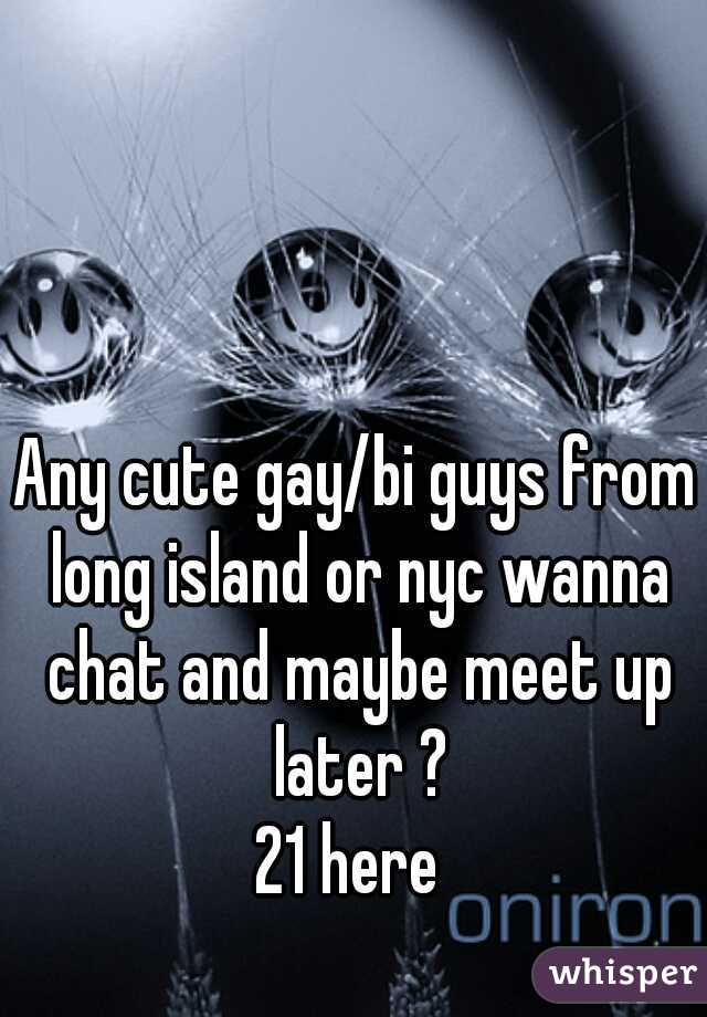 Any cute gay/bi guys from long island or nyc wanna chat and maybe meet up later ?
21 here 