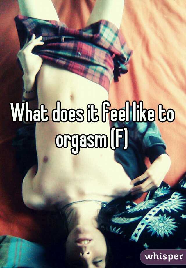 What does it feel like to orgasm (F) 