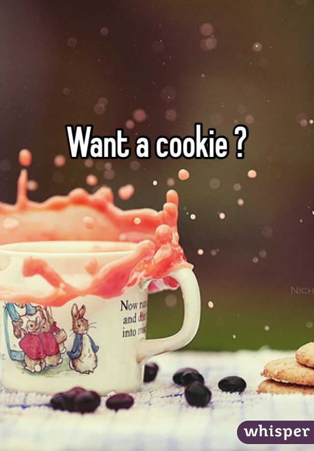 Want a cookie ? 
