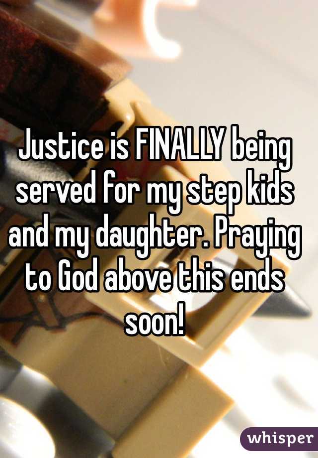 Justice is FINALLY being served for my step kids and my daughter. Praying to God above this ends soon!