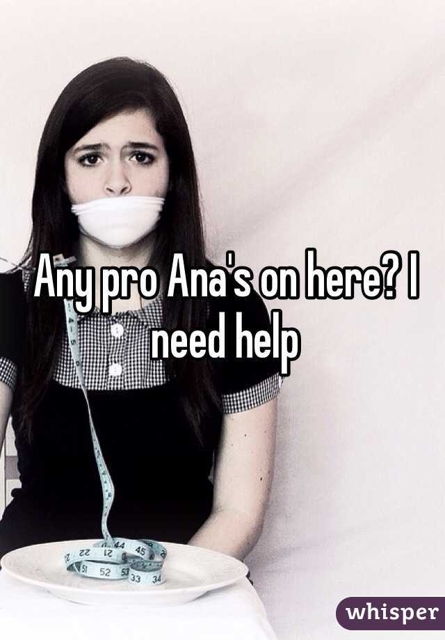 Any pro Ana's on here? I need help
