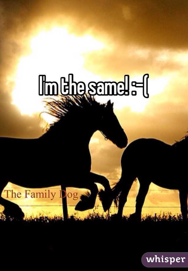 I'm the same! :-( 