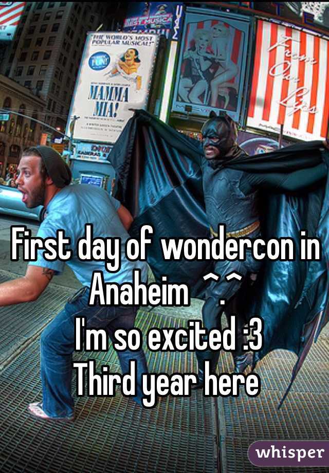 First day of wondercon in Anaheim  ^.^
 I'm so excited :3
Third year here