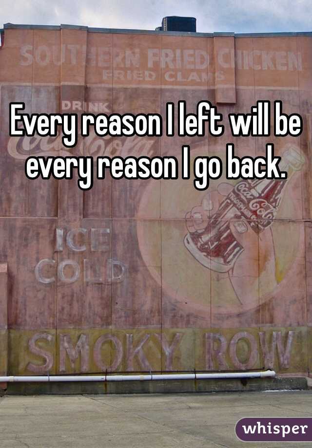 Every reason I left will be every reason I go back.
