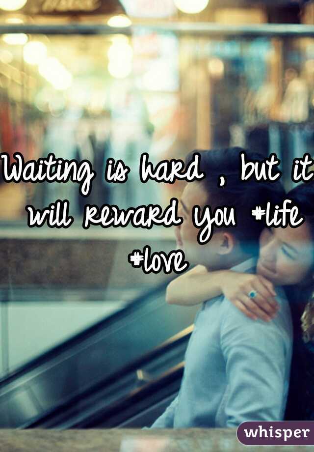 Waiting is hard , but it will reward you #life #love 