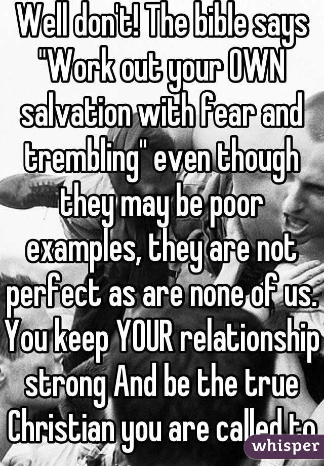Well don't! The bible says "Work out your OWN salvation with fear and trembling" even though they may be poor examples, they are not perfect as are none of us. You keep YOUR relationship strong And be the true Christian you are called to be