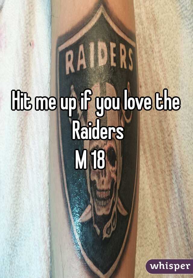 Hit me up if you love the Raiders
M 18   
