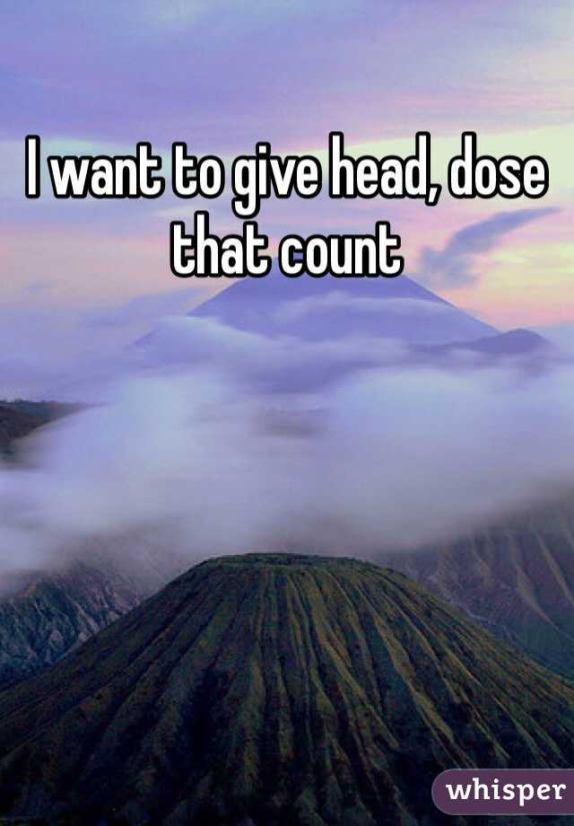 I want to give head, dose that count 