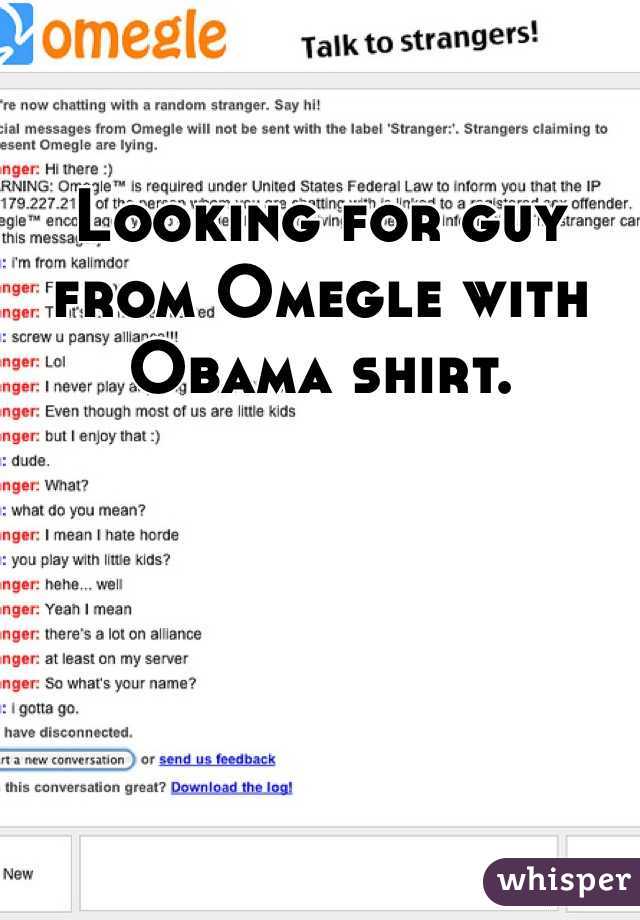 Looking for guy from Omegle with Obama shirt.