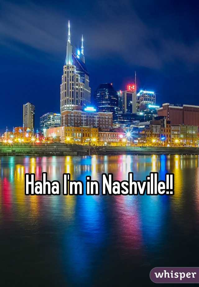 Haha I'm in Nashville!!