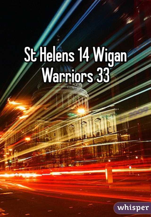 
St Helens 14 Wigan
Warriors 33
