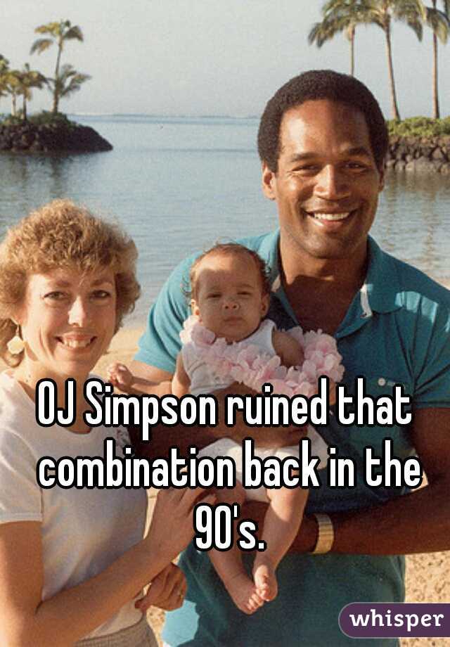 OJ Simpson ruined that combination back in the 90's.