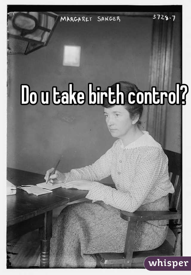 Do u take birth control?
