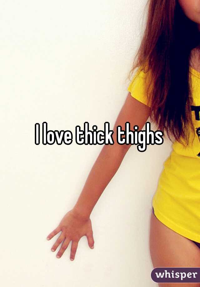 I love thick thighs