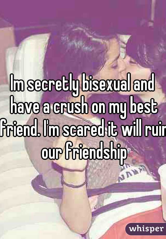 Im secretly bisexual and have a crush on my best friend. I'm scared it will ruin our friendship