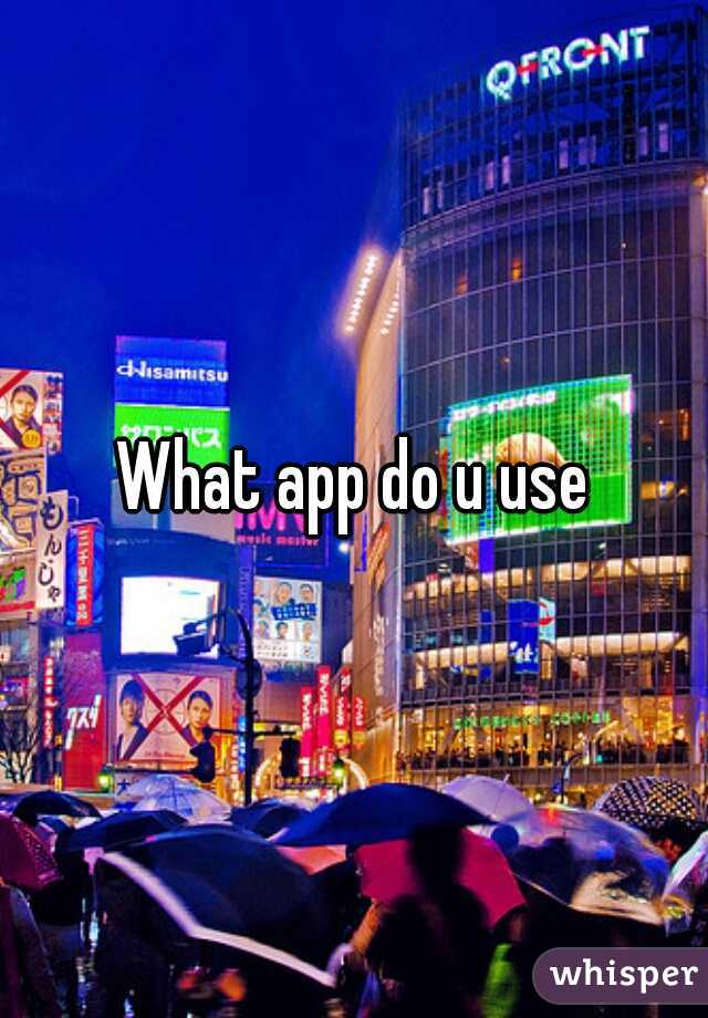 What app do u use