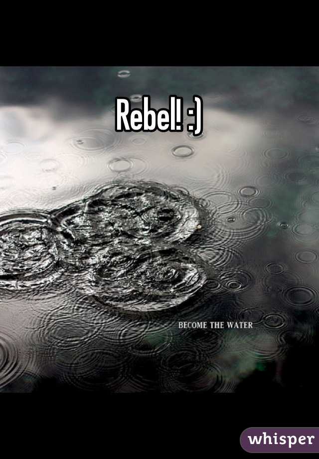 Rebel! :)