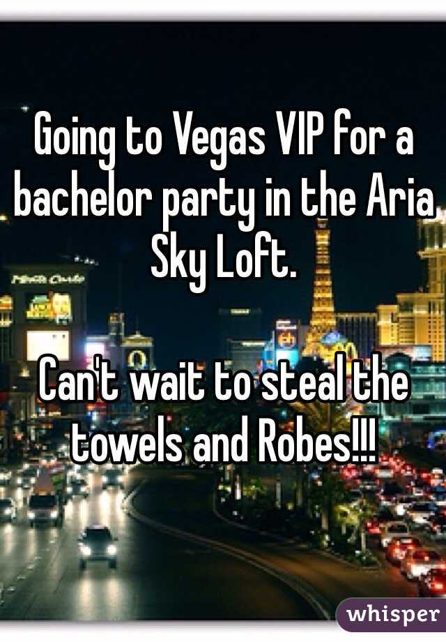 Going to Vegas VIP for a bachelor party in the Aria Sky Loft.

Can't wait to steal the towels and Robes!!!