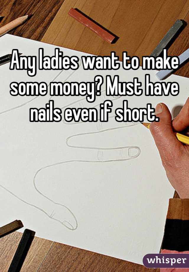 Any ladies want to make some money? Must have nails even if short.