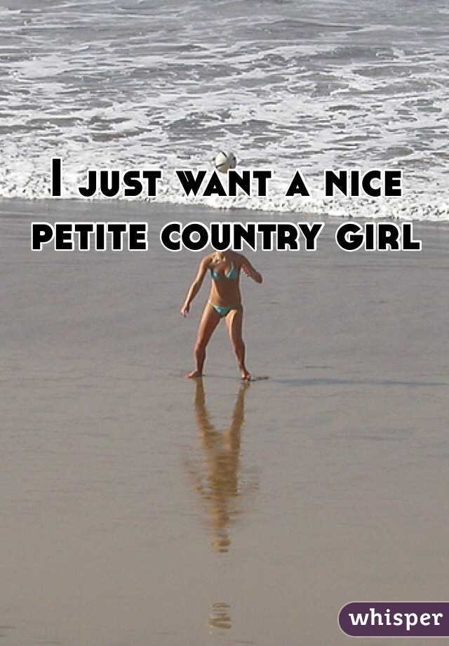 I just want a nice petite country girl