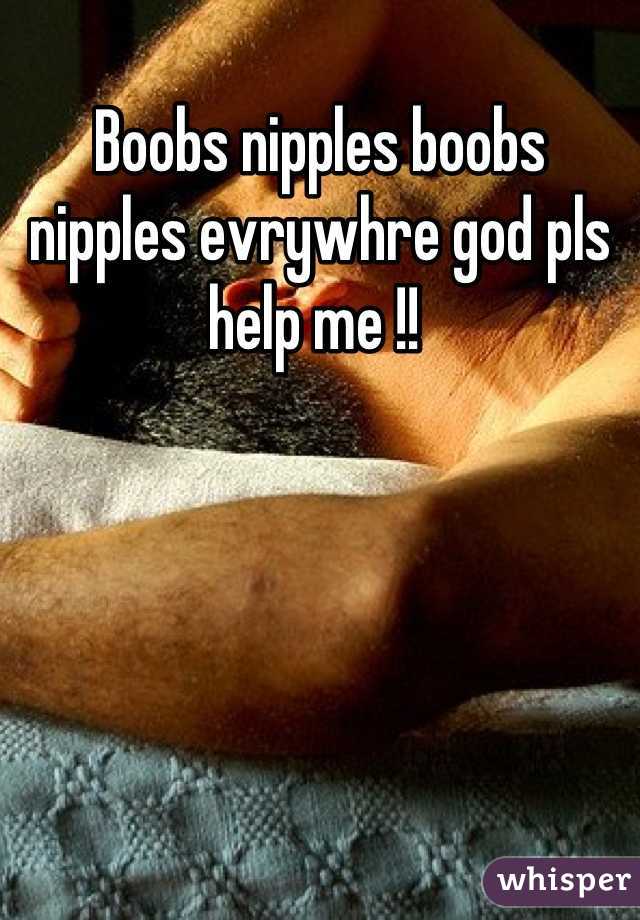 Boobs nipples boobs nipples evrywhre god pls help me !! 