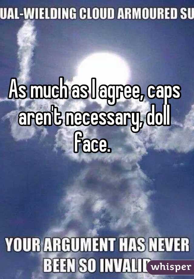 As much as I agree, caps aren't necessary, doll face. 