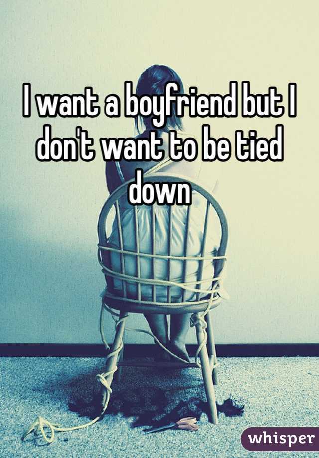 I want a boyfriend but I don't want to be tied down