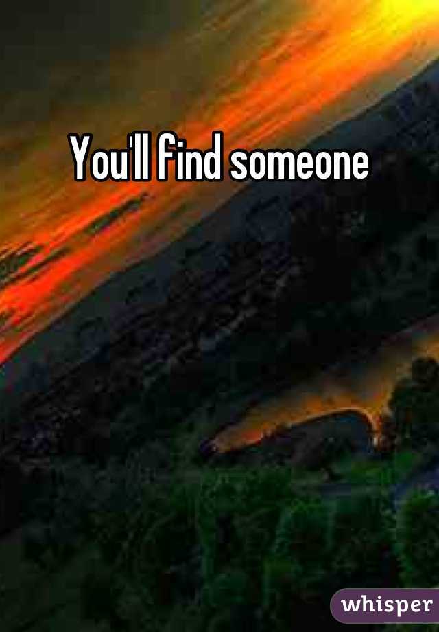 You'll find someone