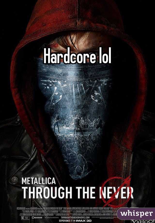 Hardcore lol