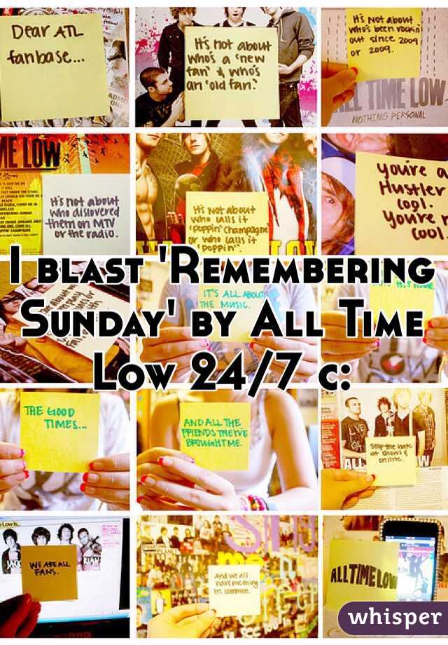 I blast 'Remembering Sunday' by All Time Low 24/7 c: