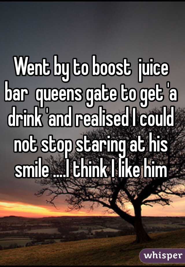 Went by to boost  juice bar  queens gate to get 'a drink 'and realised I could not stop staring at his smile ....I think I like him