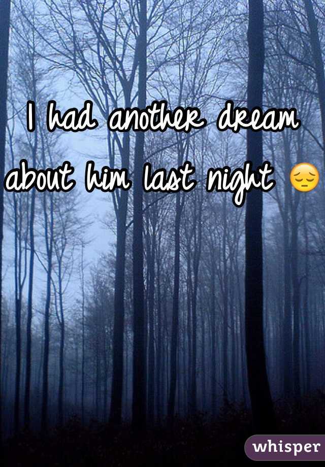 I had another dream about him last night 😔