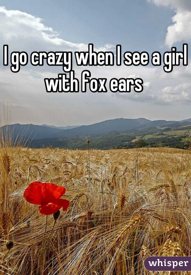 I go crazy when I see a girl with fox ears 