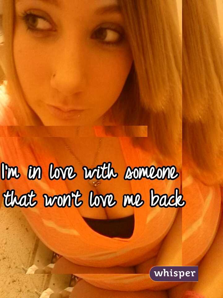 I'm in love with someone that won't love me back