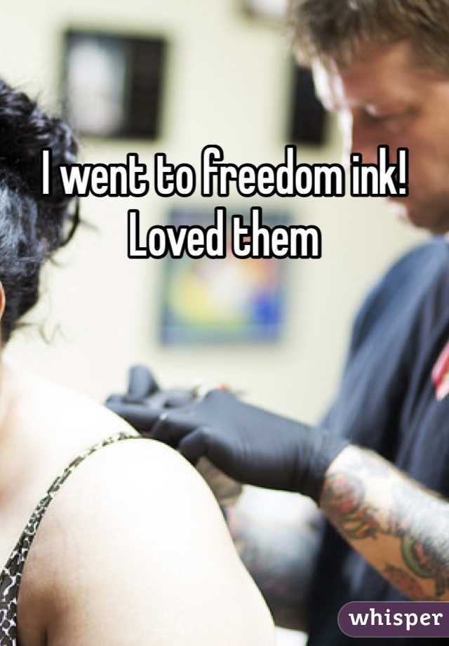 I went to freedom ink! Loved them
