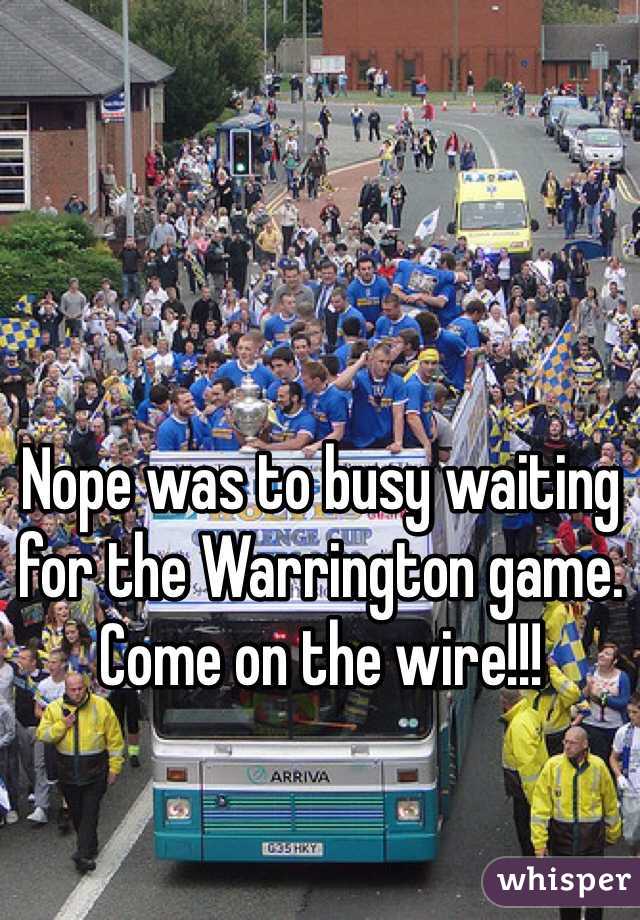 Nope was to busy waiting for the Warrington game. 
Come on the wire!!!