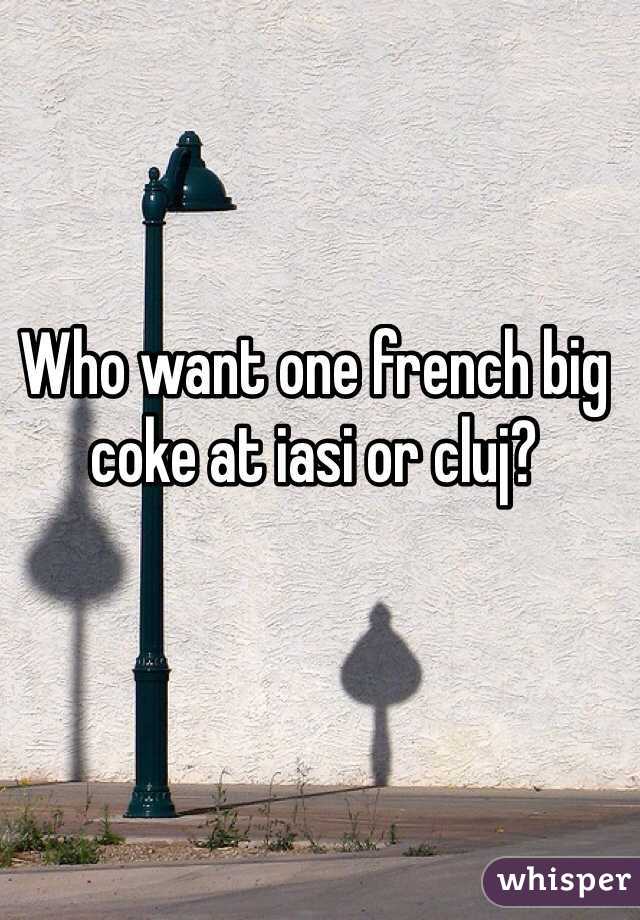 Who want one french big coke at iasi or cluj?