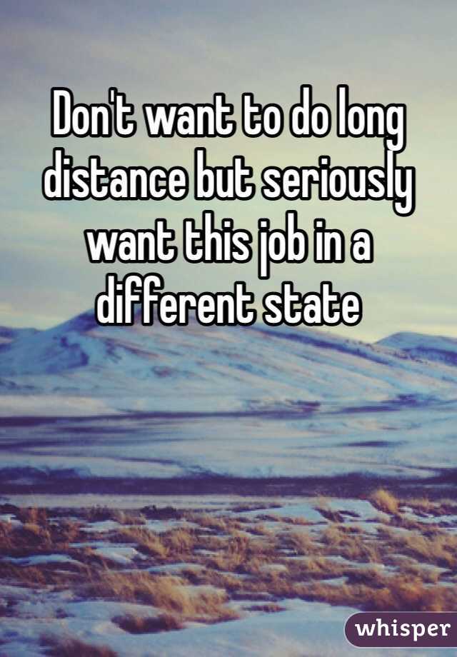 Don't want to do long distance but seriously want this job in a different state