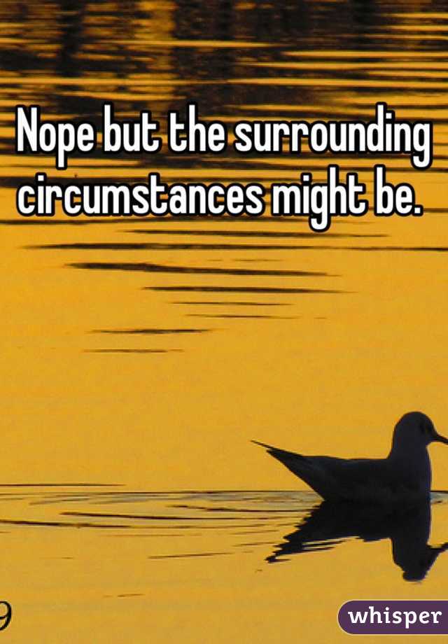Nope but the surrounding circumstances might be. 