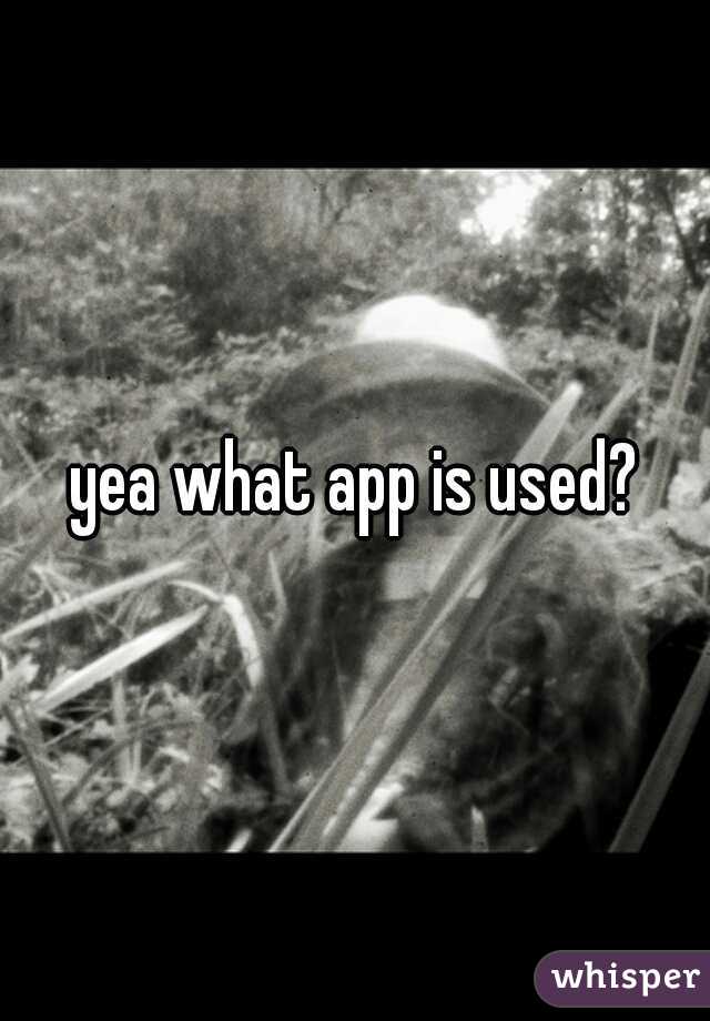yea what app is used?