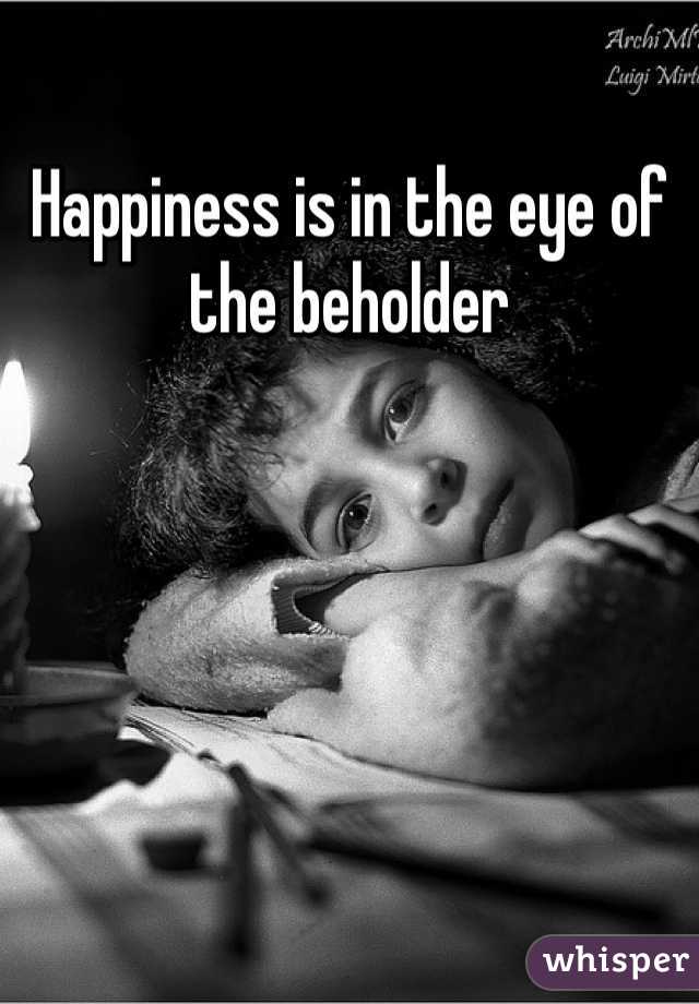 Happiness is in the eye of the beholder 