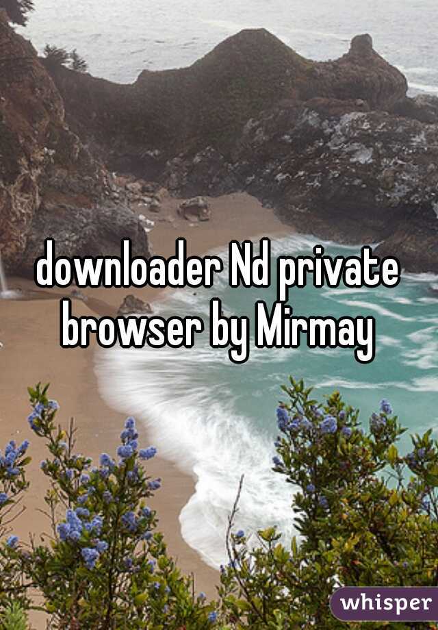 downloader Nd private browser by Mirmay 