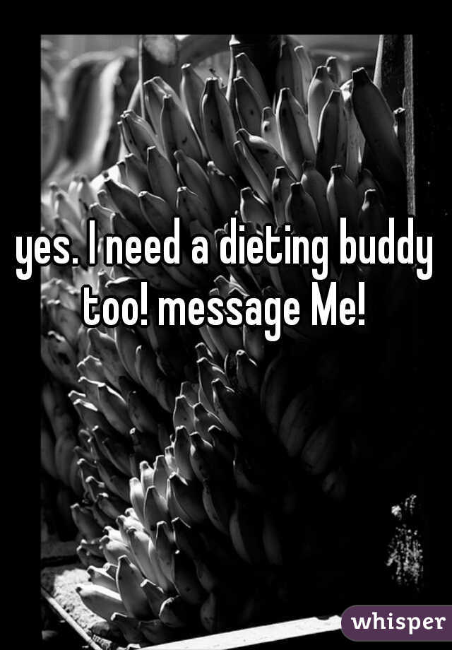 yes. I need a dieting buddy too! message Me! 