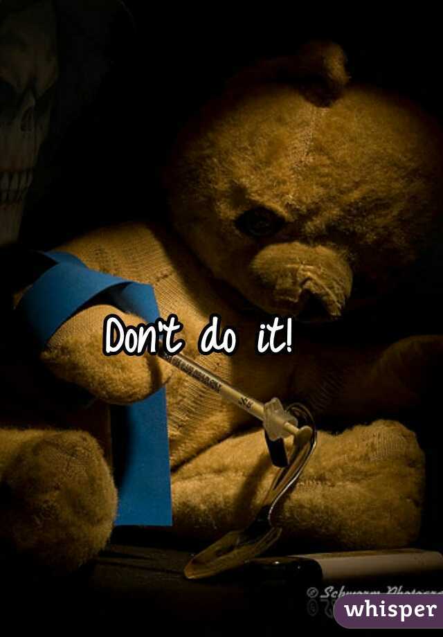 Don't do it!  