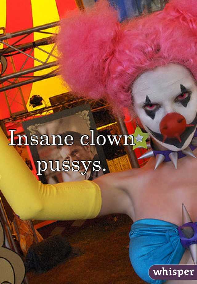 Insane clown pussys.