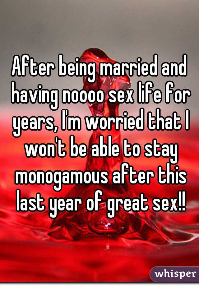 After being married and having noooo sex life for years, I'm worried that I won't be able to stay monogamous after this last year of great sex!!
