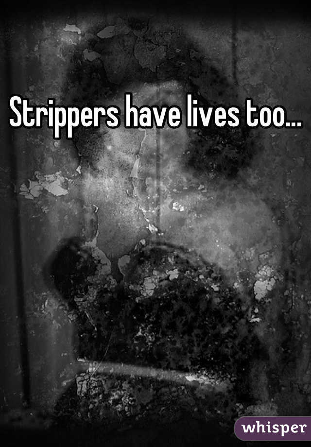 Strippers have lives too...