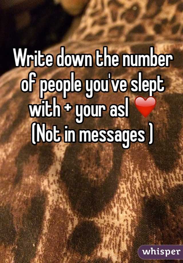 Write down the number of people you've slept with + your asl ❤️ 
(Not in messages )